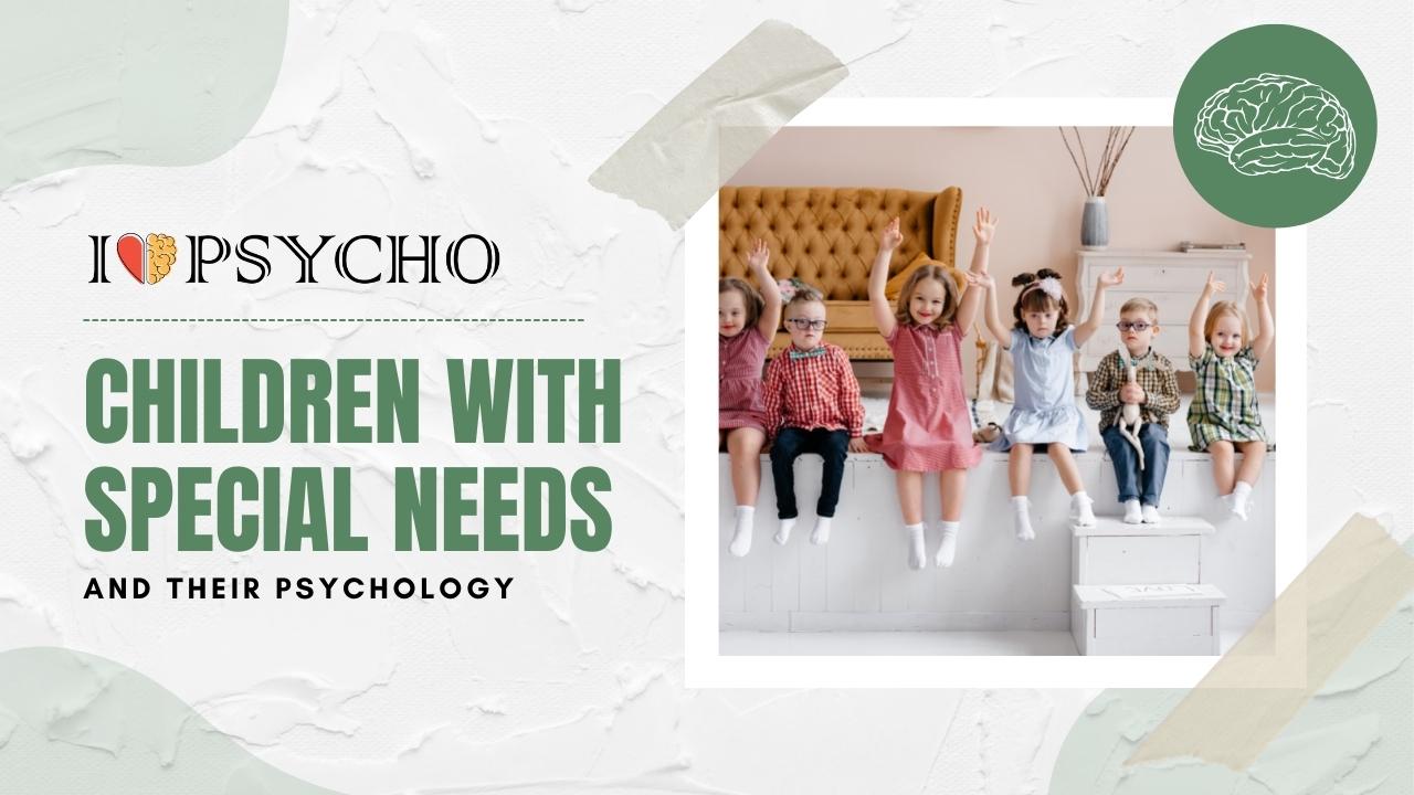Children with Special Needs and Their Psychology