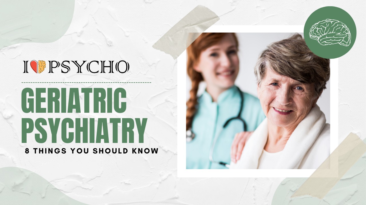 Geriatric Psychiatry: 8 Things You Should Know