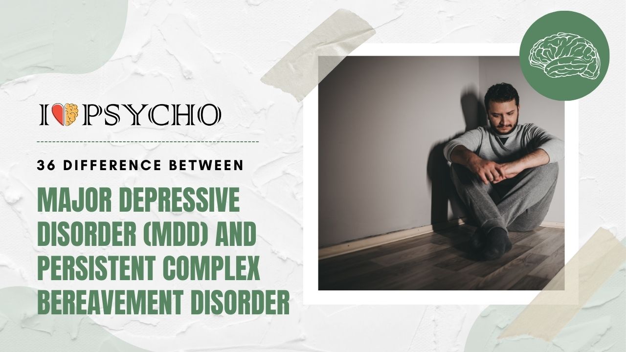36 Difference Between Major Depressive Disorder (MDD) and Persistent Complex Bereavement Disorder