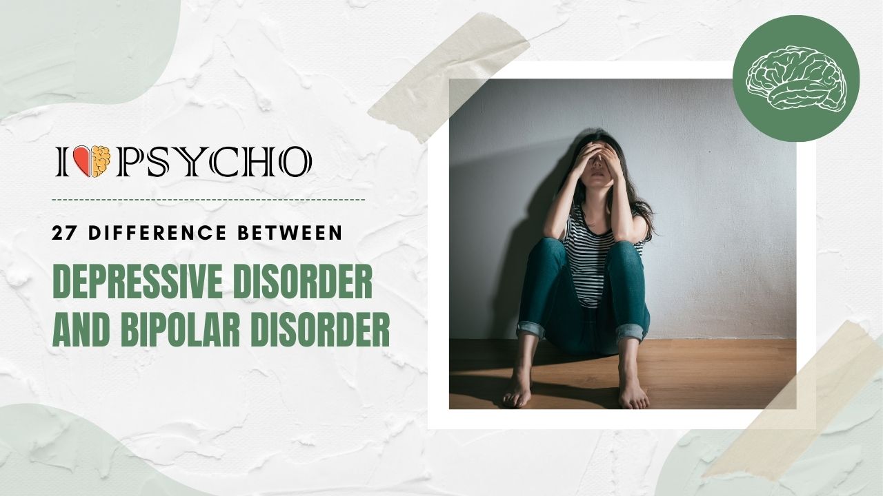 27 Difference Between Depressive Disorder and Bipolar Disorder