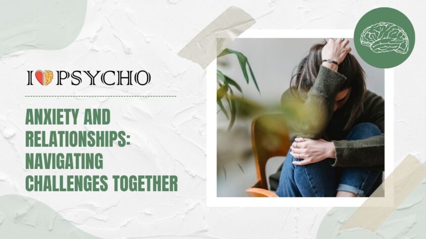 Anxiety and Relationships: Navigating Challenges Together