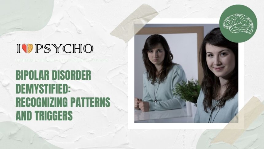 Bipolar Disorder Demystified: Recognizing Patterns and Triggers