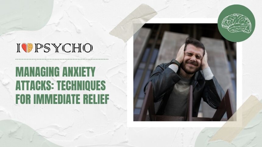 Managing Anxiety Attacks: Techniques for Immediate Relief