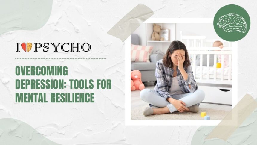 Overcoming Depression: Tools for Mental Resilience