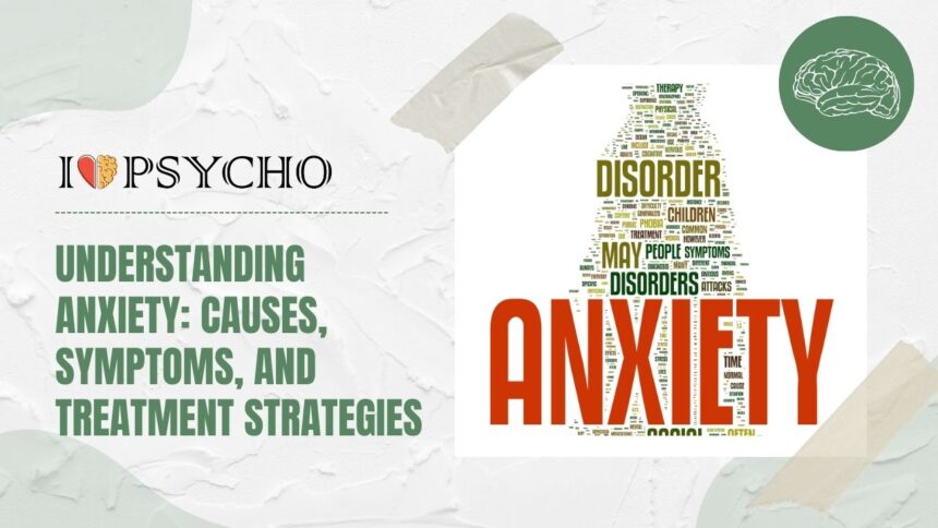 Understanding Anxiety: Causes, Symptoms, and Treatment Strategies