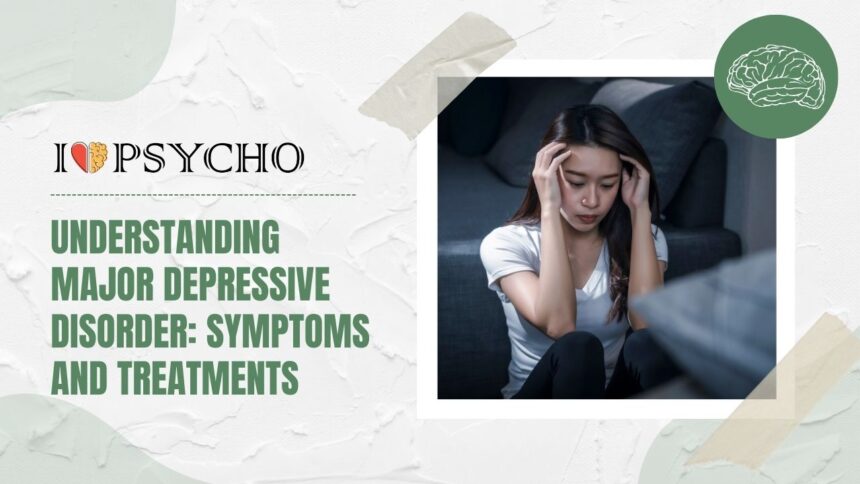 Understanding Major Depressive Disorder: Symptoms and Treatments