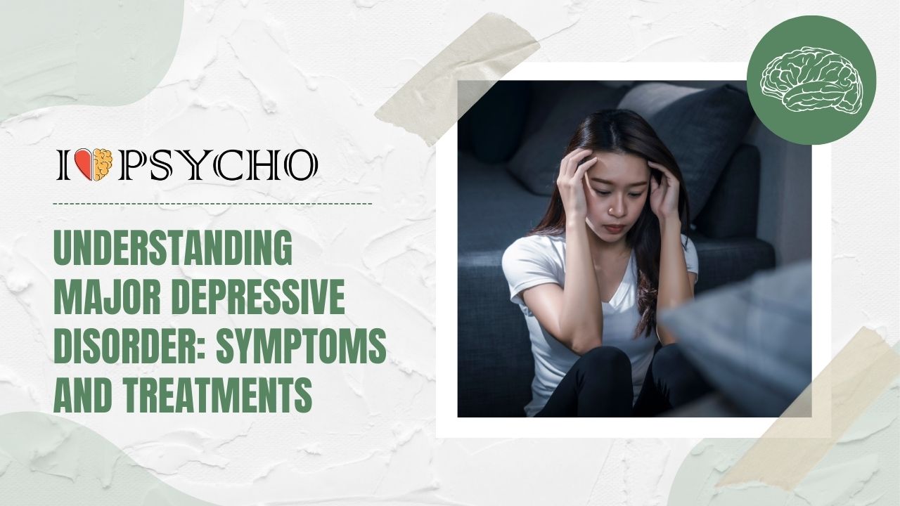 Understanding Major Depressive Disorder Symptoms And Treatments