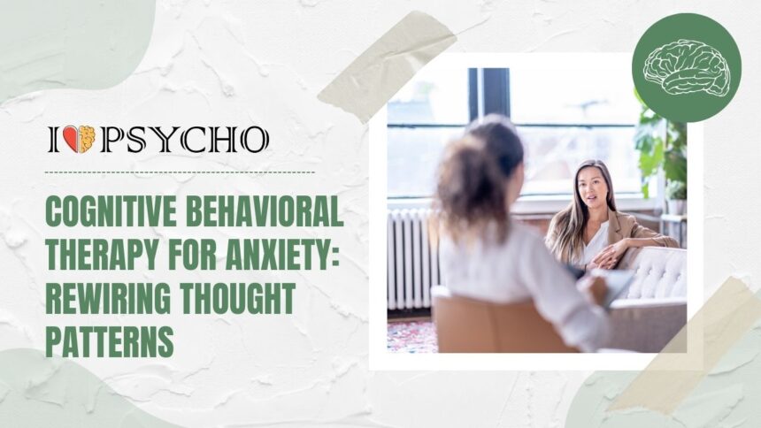 Cognitive Behavioral Therapy for Anxiety: Rewiring Thought Patterns