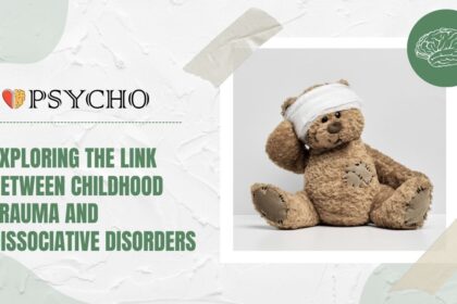 Exploring the Link Between Childhood Trauma and Dissociative Disorders