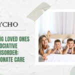 Supporting Loved Ones with Dissociative Identity Disorder: Compassionate Care