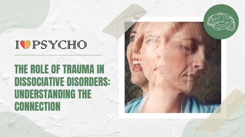 The Role of Trauma in Dissociative Disorders: Understanding the Connection